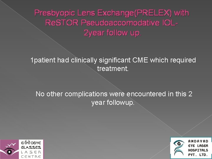 Presbyopic Lens Exchange(PRELEX) with Re. STOR Pseudoaccomodative IOL 2 year follow up. 1 patient