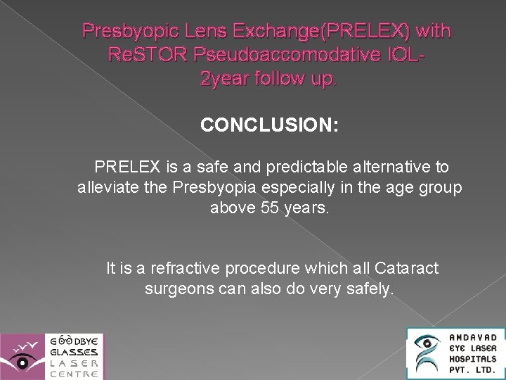 Presbyopic Lens Exchange(PRELEX) with Re. STOR Pseudoaccomodative IOL 2 year follow up. CONCLUSION: PRELEX