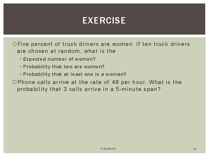 EXERCISE Five percent of truck drivers are women. If ten truck drivers are chosen