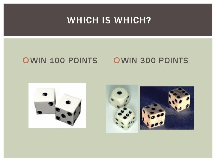 WHICH IS WHICH? WIN 100 POINTS WIN 300 POINTS 