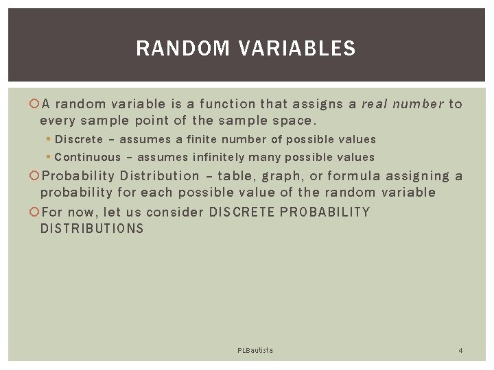 RANDOM VARIABLES A random variable is a function that assigns a real number to