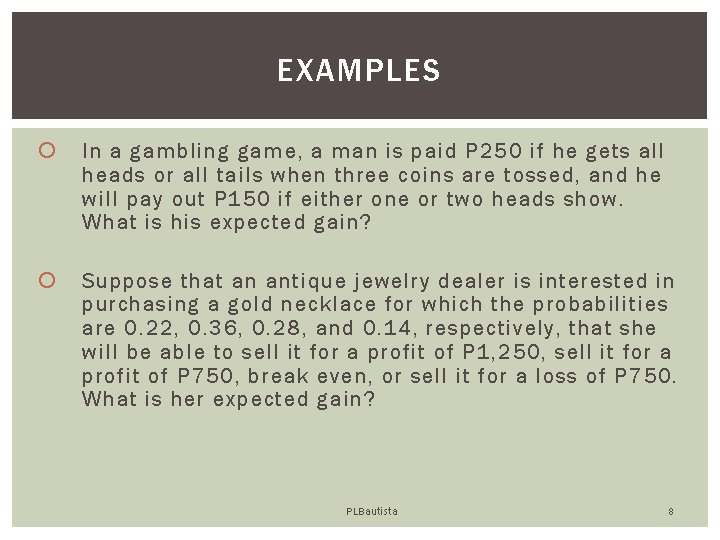 EXAMPLES In a gambling game, a man is paid P 250 if he gets