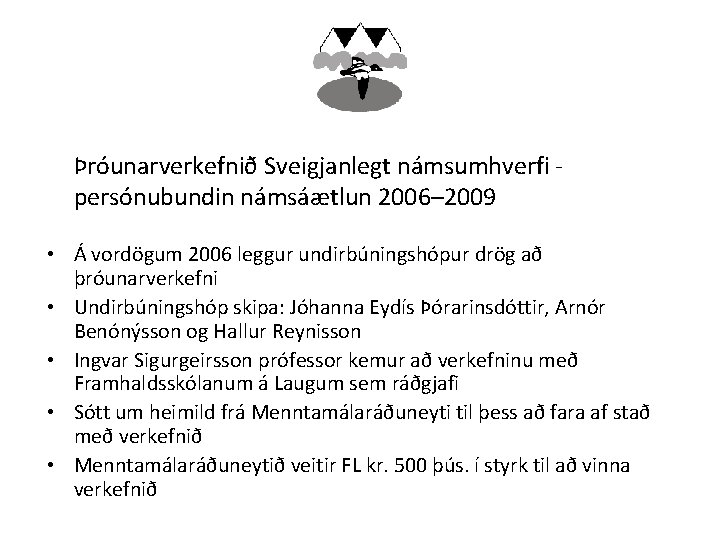 Þróunarverkefnið Sveigjanlegt námsumhverfi persónubundin námsáætlun 2006– 2009 • Á vordögum 2006 leggur undirbúningshópur drög