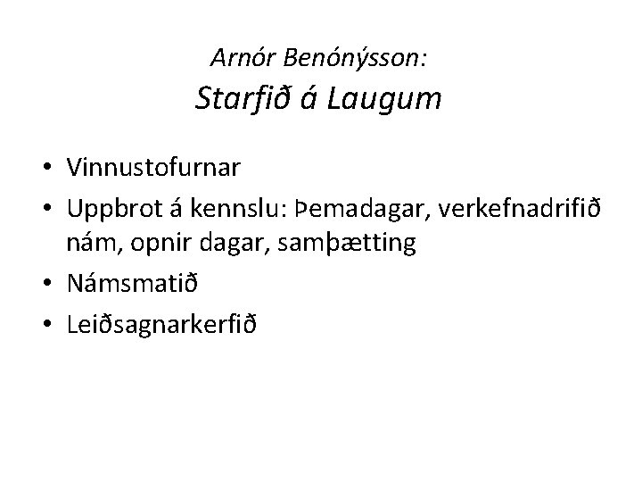 Arnór Benónýsson: Starfið á Laugum • Vinnustofurnar • Uppbrot á kennslu: Þemadagar, verkefnadrifið nám,