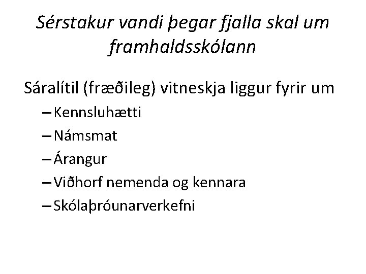 Sérstakur vandi þegar fjalla skal um framhaldsskólann Sáralítil (fræðileg) vitneskja liggur fyrir um –