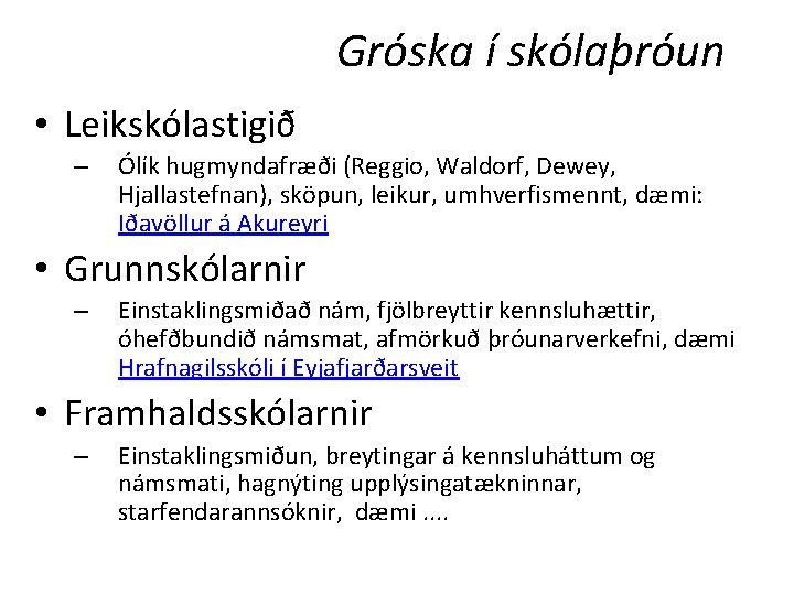 Gróska í skólaþróun • Leikskólastigið – Ólík hugmyndafræði (Reggio, Waldorf, Dewey, Hjallastefnan), sköpun, leikur,