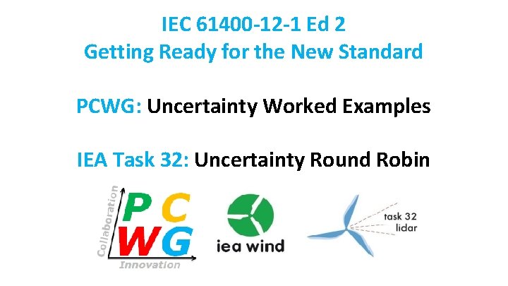 IEC 61400 -12 -1 Ed 2 Getting Ready for the New Standard PCWG: Uncertainty