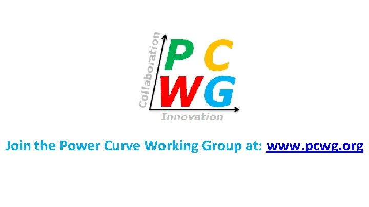 Join the Power Curve Working Group at: www. pcwg. org 