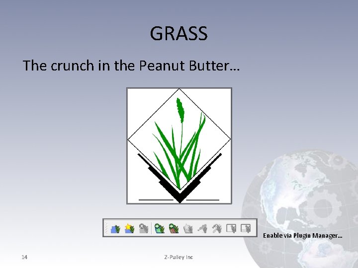 GRASS The crunch in the Peanut Butter… Enable via Plugin Manager… 14 Z-Pulley Inc GRASS The crunch in the Peanut Butter… Enable via Plugin Manager… 14 Z-Pulley Inc