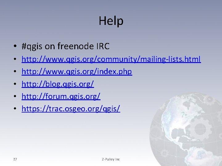 Help • #qgis on freenode IRC • • • http: //www. qgis. org/community/mailing-lists. html Help • #qgis on freenode IRC • • • http: //www. qgis. org/community/mailing-lists. html