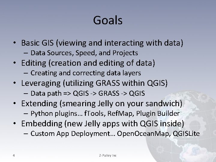 Goals • Basic GIS (viewing and interacting with data) – Data Sources, Speed, and Goals • Basic GIS (viewing and interacting with data) – Data Sources, Speed, and