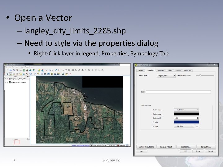 • Open a Vector – langley_city_limits_2285. shp – Need to style via the • Open a Vector – langley_city_limits_2285. shp – Need to style via the