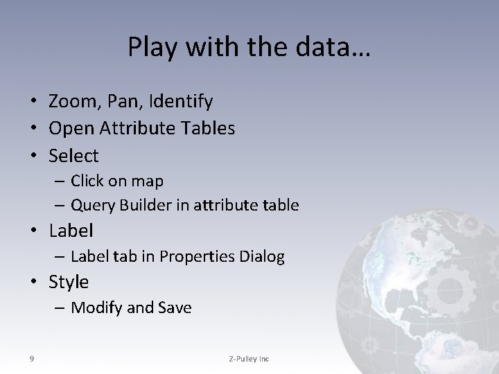 Play with the data… • Zoom, Pan, Identify • Open Attribute Tables • Select Play with the data… • Zoom, Pan, Identify • Open Attribute Tables • Select