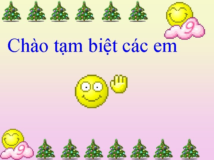 Chào tạm biệt các em 