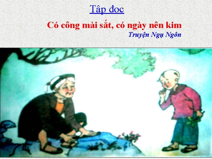 Tập đọc Có công mài sắt, có ngày nên kim Truyện Ngụ Ngôn 