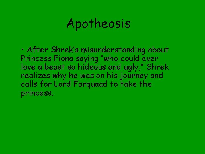 Apotheosis • After Shrek’s misunderstanding about Princess Fiona saying “who could ever love a