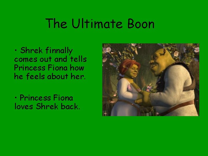 The Ultimate Boon • Shrek finnally comes out and tells Princess Fiona how he