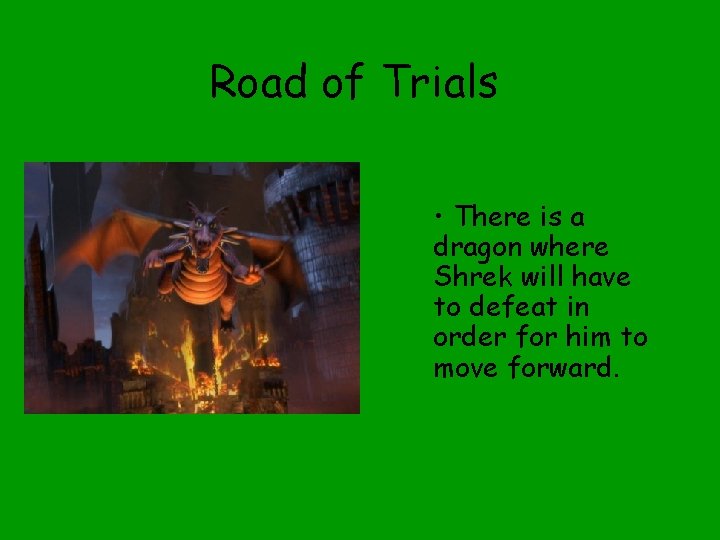 Road of Trials • There is a dragon where Shrek will have to defeat