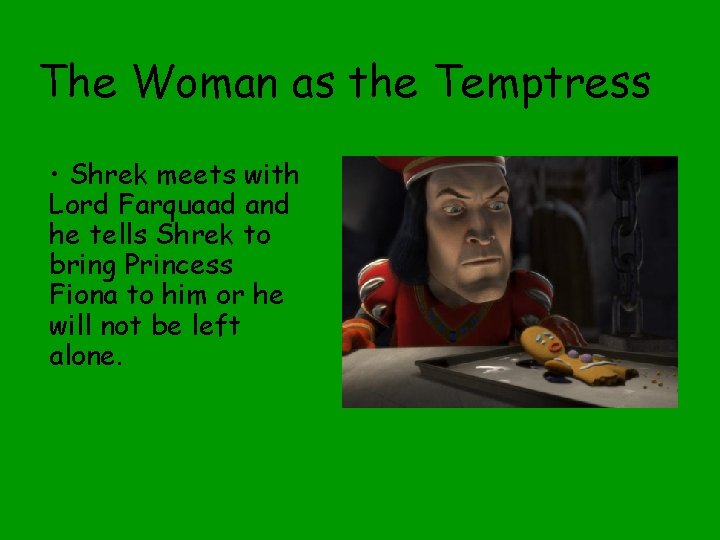The Woman as the Temptress • Shrek meets with Lord Farquaad and he tells