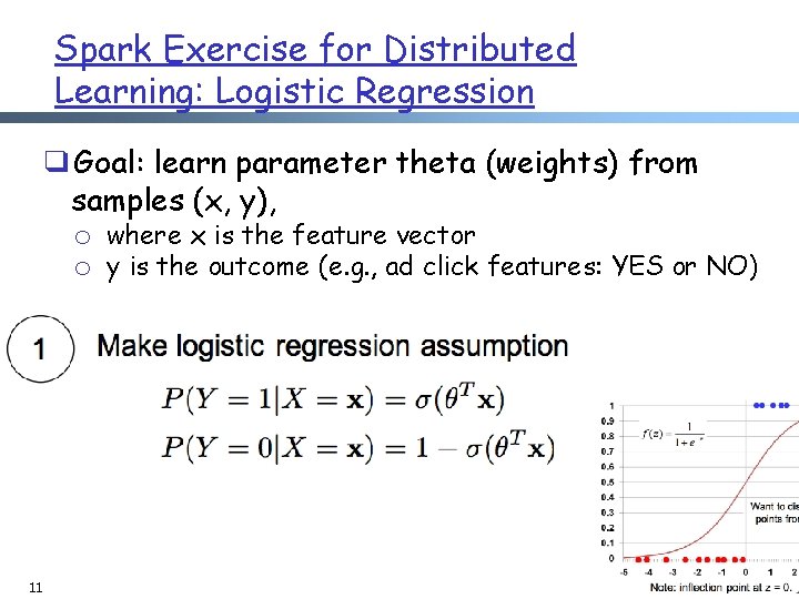 Spark Exercise for Distributed Learning: Logistic Regression ❑Goal: learn parameter theta (weights) from samples Spark Exercise for Distributed Learning: Logistic Regression ❑Goal: learn parameter theta (weights) from samples