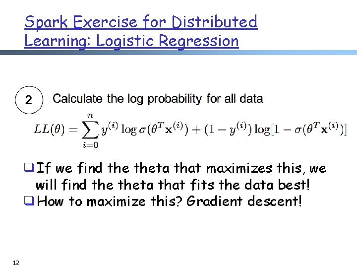 Spark Exercise for Distributed Learning: Logistic Regression ❑If we find theta that maximizes this,