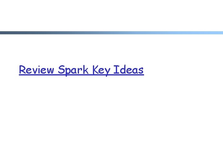 Review Spark Key Ideas 