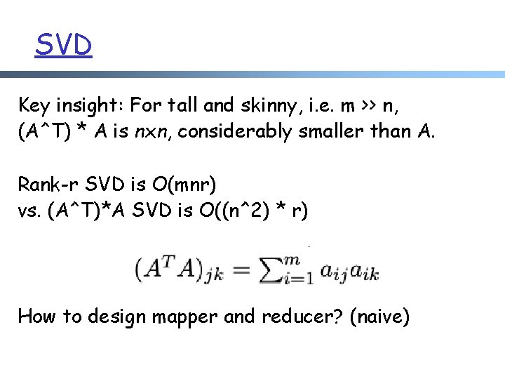 SVD Key insight: For tall and skinny, i. e. m >> n, (A^T) *