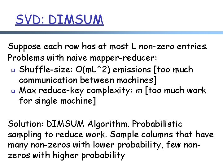 SVD: DIMSUM Suppose each row has at most L non-zero entries. Problems with naive