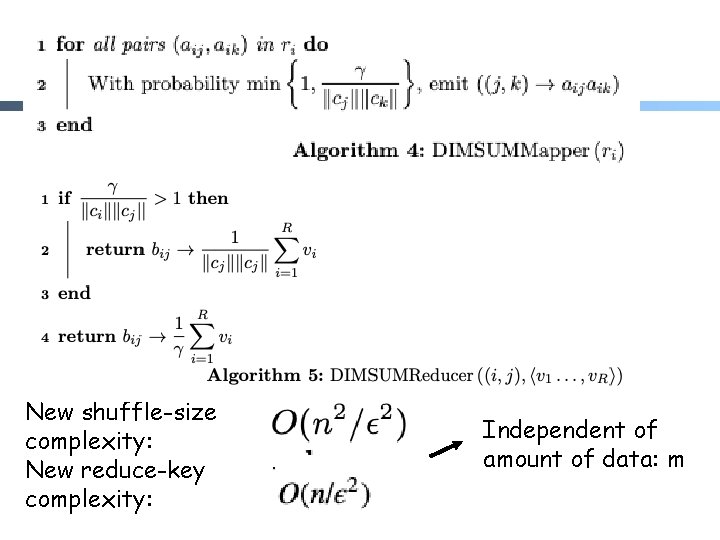 SVD: DIMSUM New shuffle-size complexity: New reduce-key complexity: Independent of amount of data: m