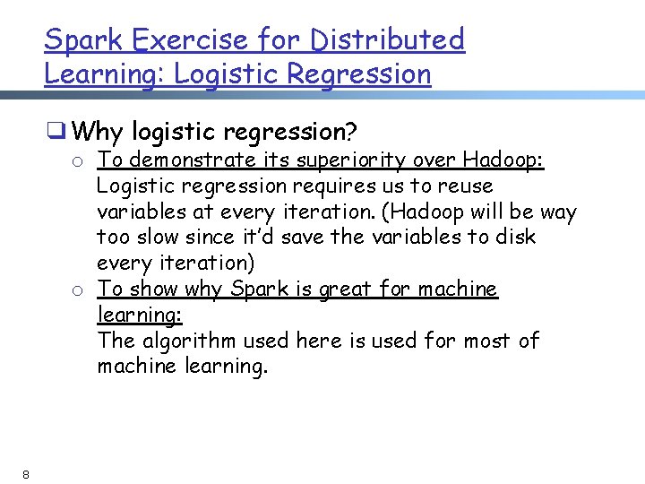 Spark Exercise for Distributed Learning: Logistic Regression ❑Why logistic regression? o To demonstrate its