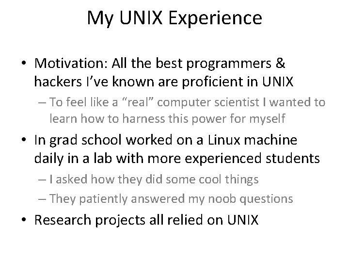 My UNIX Experience • Motivation: All the best programmers & hackers I’ve known are