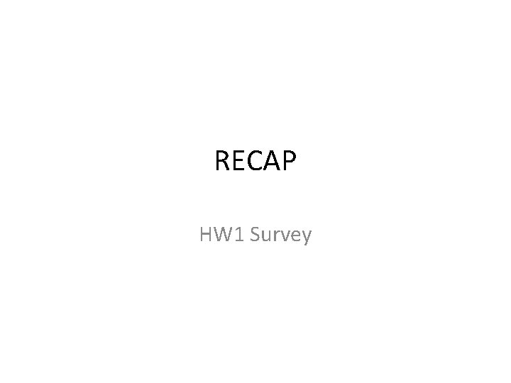 RECAP HW 1 Survey 