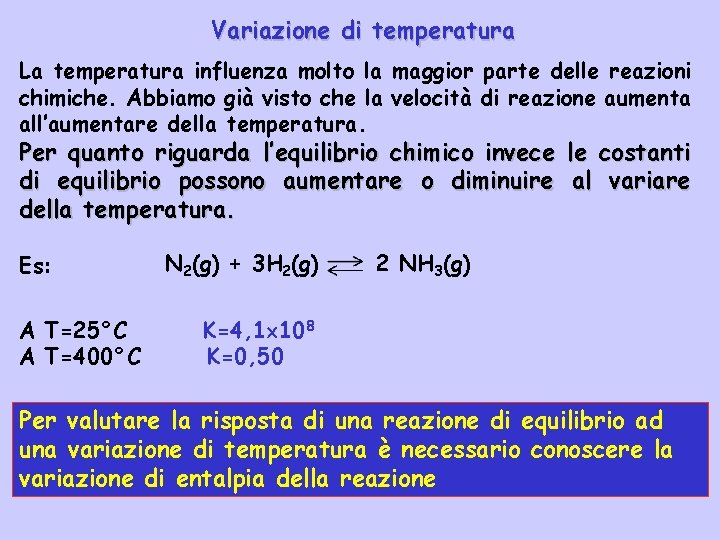 Variazione di temperatura La temperatura influenza molto la maggior parte delle reazioni chimiche. Abbiamo