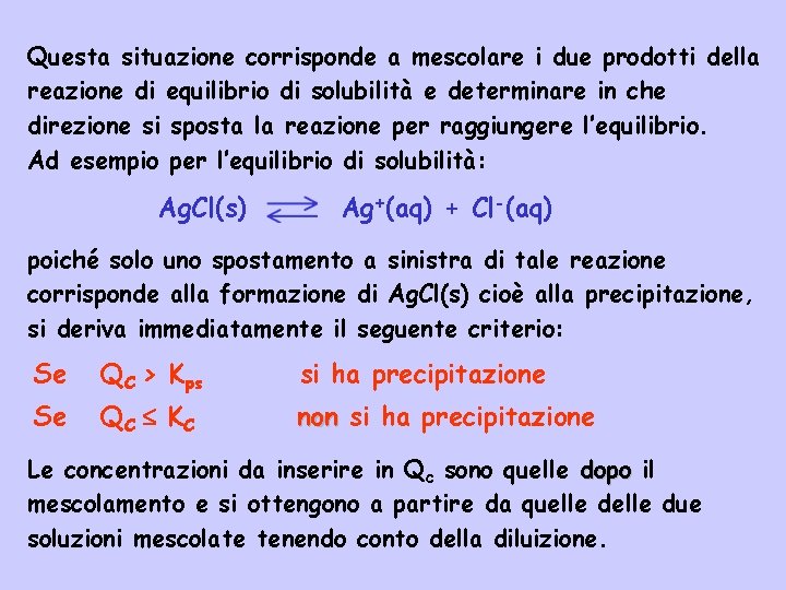 Questa situazione corrisponde a mescolare i due prodotti della reazione di equilibrio di solubilità
