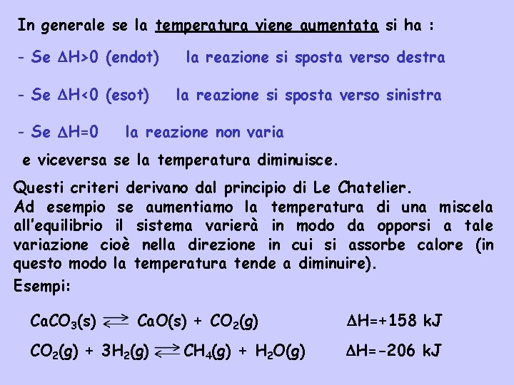 In generale se la temperatura viene aumentata si ha : - Se H>0 (endot)