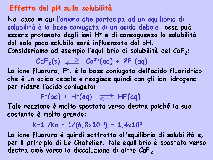 Effetto del p. H sulla solubilità Nel caso in cui l’anione che partecipa ad