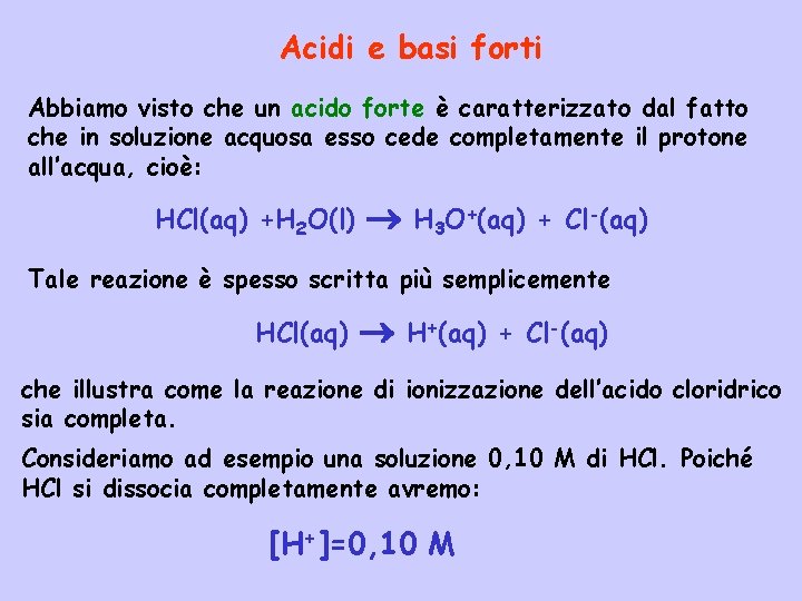 Acidi e basi forti Abbiamo visto che un acido forte è caratterizzato dal fatto