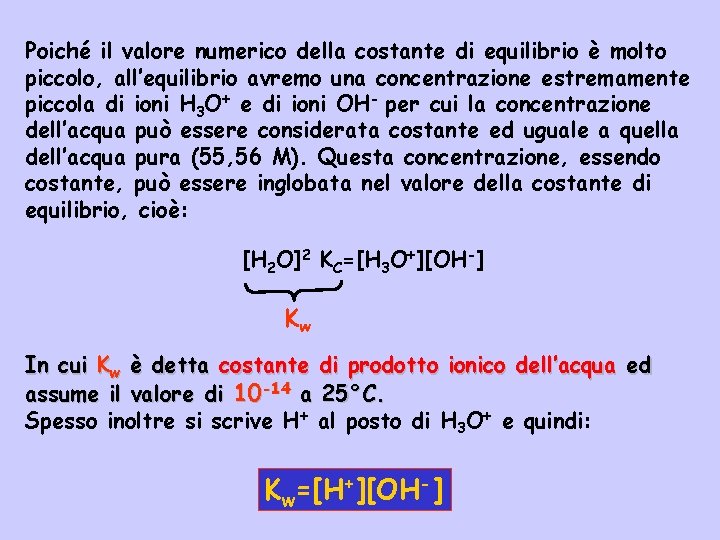 Poiché il valore numerico della costante di equilibrio è molto piccolo, all’equilibrio avremo una