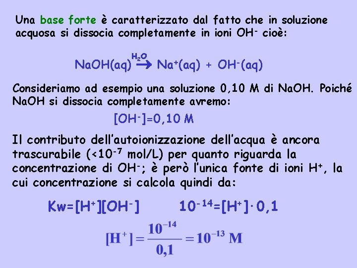 Una base forte è caratterizzato dal fatto che in soluzione acquosa si dissocia completamente