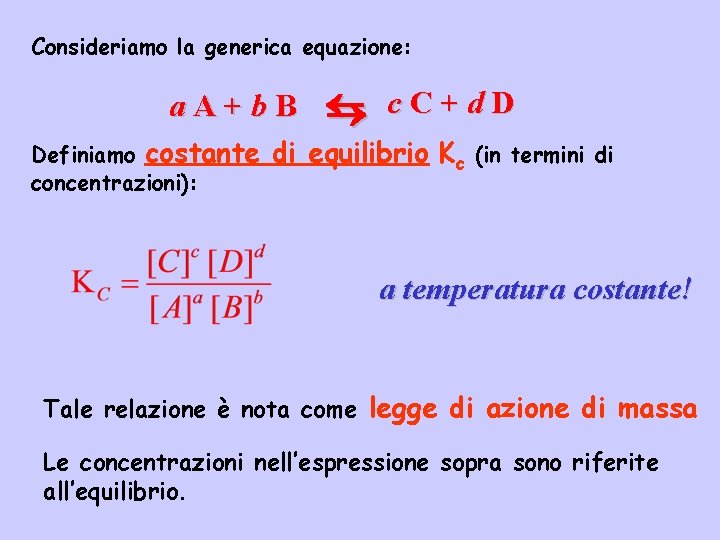 Consideriamo la generica equazione: a. A+b. B Definiamo costante concentrazioni): c. C+d. D di