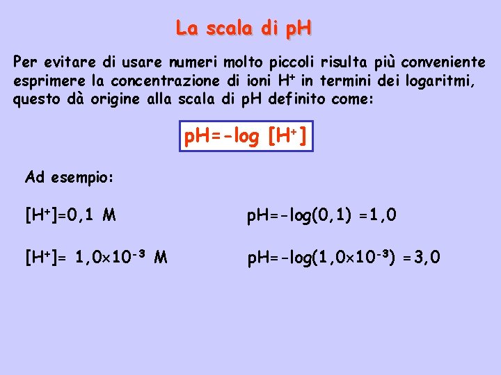 La scala di p. H Per evitare di usare numeri molto piccoli risulta più