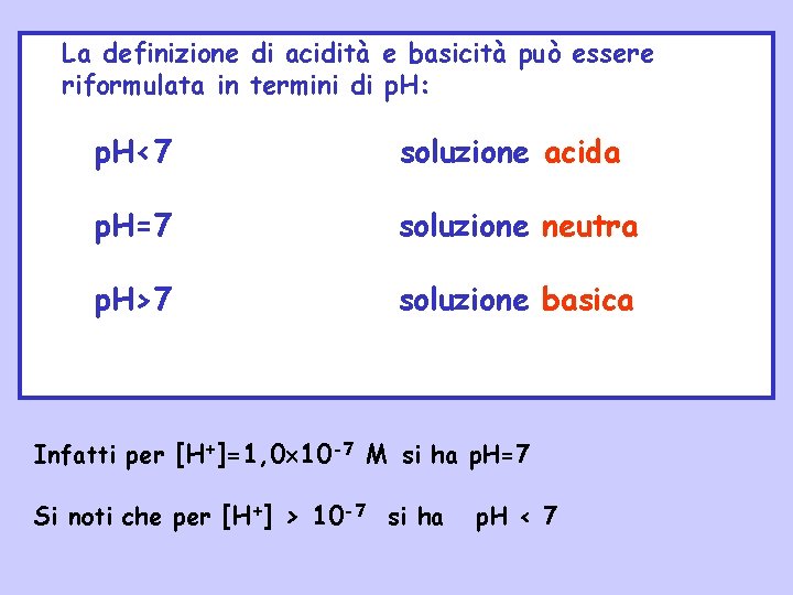 La definizione di acidità e basicità può essere riformulata in termini di p. H: