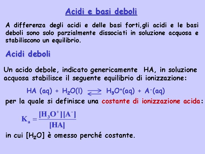 Acidi e basi deboli A differenza degli acidi e delle basi forti, gli acidi