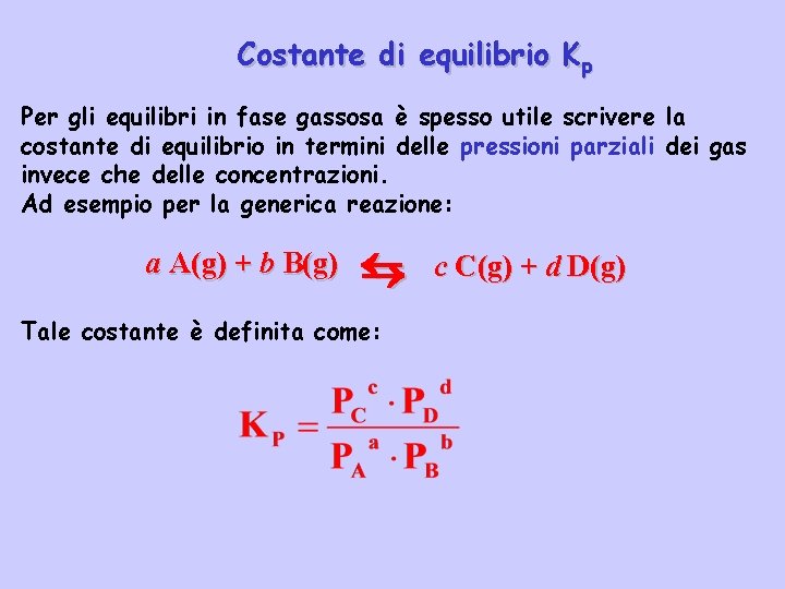 Costante di equilibrio Kp Per gli equilibri in fase gassosa è spesso utile scrivere