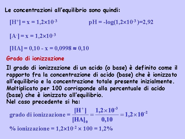 Le concentrazioni all’equilibrio sono quindi: [H+] = x = 1, 2 10 -3 p.