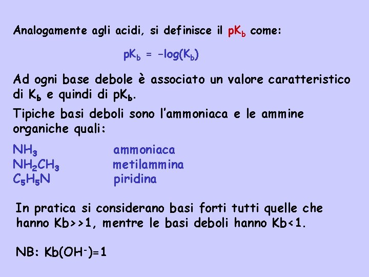 Analogamente agli acidi, si definisce il p. Kb come: p. Kb = -log(Kb) Ad