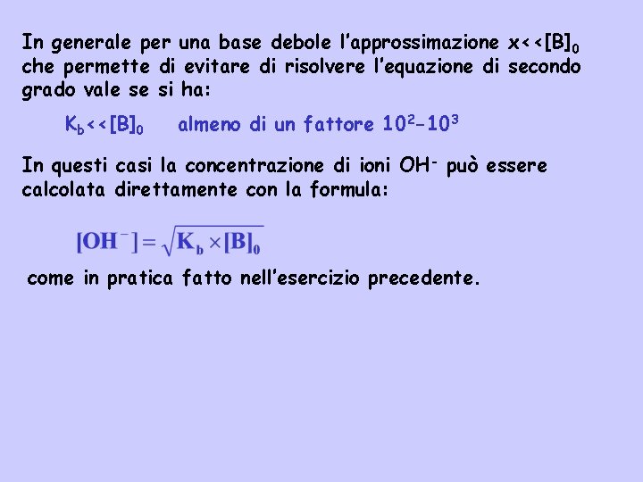In generale per una base debole l’approssimazione x<<[B]0 che permette di evitare di risolvere