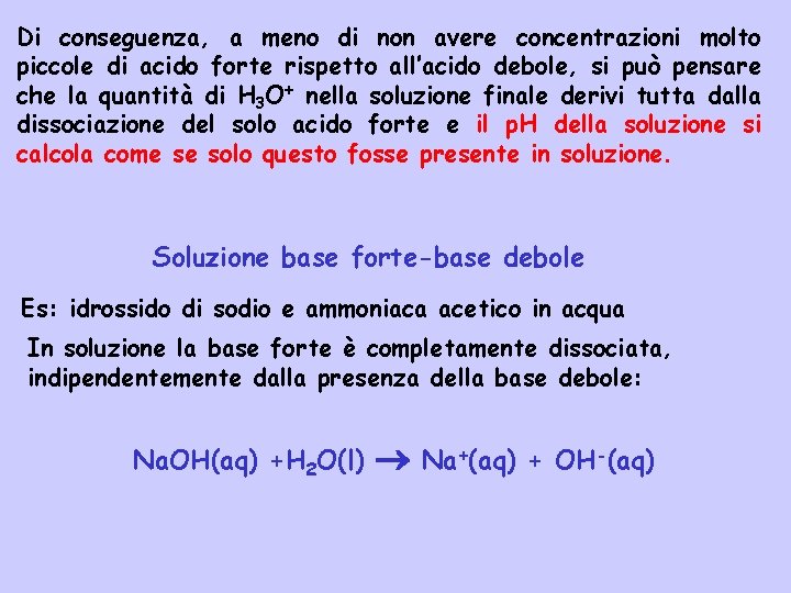 Di conseguenza, a meno di non avere concentrazioni molto piccole di acido forte rispetto