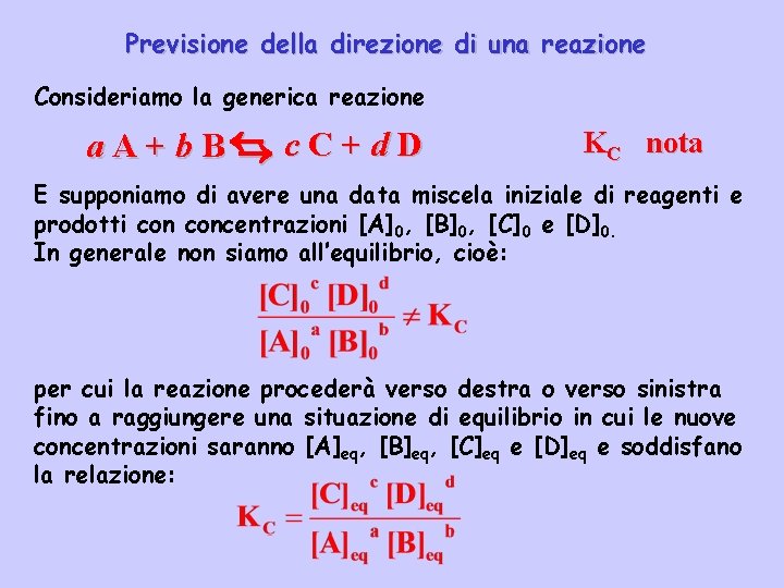 Previsione della direzione di una reazione Consideriamo la generica reazione a A + b