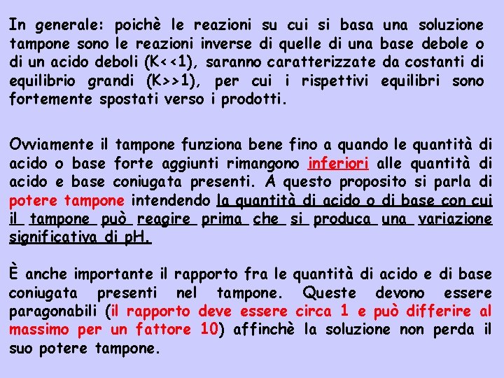 In generale: poichè le reazioni su cui si basa una soluzione tampone sono le
